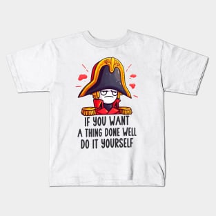 Napoleon - If you want a thing done well, do it yourself. Kids T-Shirt